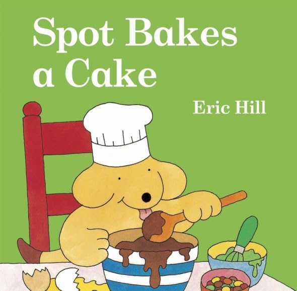 Spot Bakes a Cake by Eric Hill