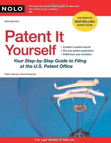 Patent It Yourself: Your Step-by-Step Guide to Filing at the U.S. Patent Office by David Pressman Attorney