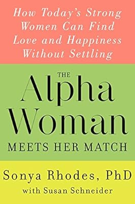 The alpha woman meets her match : how today's strong women can find love and happiness without settling