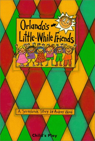 Orlando's Little-While Friends: A Scrapbook Story (Child's Play Library) by Audrey Wood