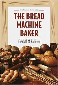 Bread Machine Baker by Elizabeth Harbison