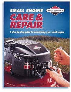 Small Engine Care & Repair: A Step-By-Step Guide to Maintaining Your Small Engine by Daniel London