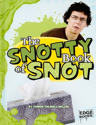 The Snotty Book of Snot by Connie Colwell Miller