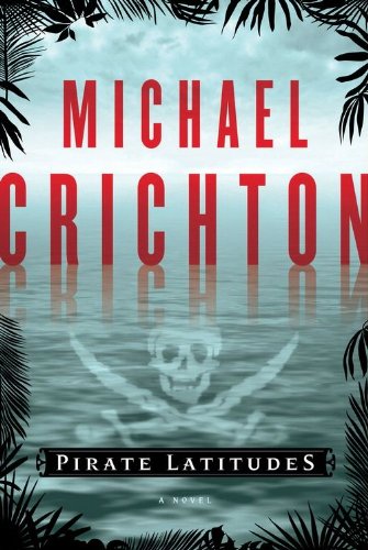 Pirate Latitudes: A Novel by Michael Crichton