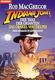 Indiana Jones und der Tanz der Giganten / Indiana Jones und das Orakel von Delphi (2 Romane in einem Band) - Rob MacGregor