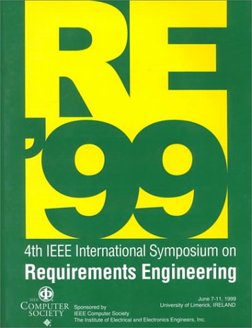 4th International Symposium on Requirements Engineering: Proceedings June 7-11, 1999, University of Limerick, Limerick, Ireland by IEEE International Symposium on Requirements Engineering