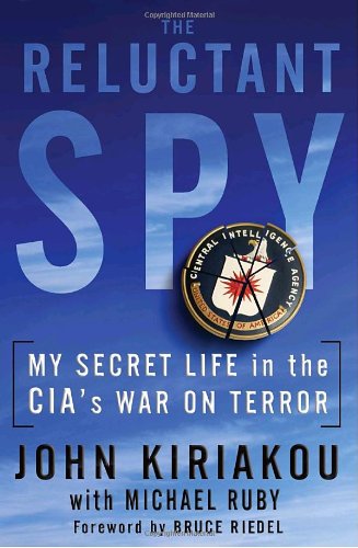 The Reluctant Spy: My Secret Life in the CIA's War on Terror by John Kiriakou