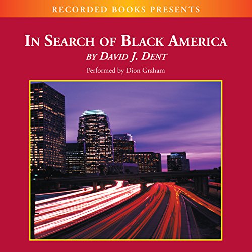 In Search of Black America: Discovering the African-American Dream by David Dent