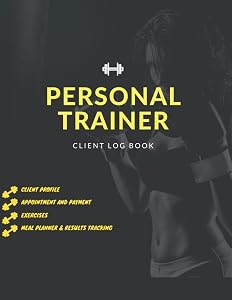 Personal Trainer Client Log Book: Personal Trainer Client Log Book for women Will Help You to Stay Organized With Your Clients, Plan Their Sessions , and Keep Tracking Their Progress by zack ft