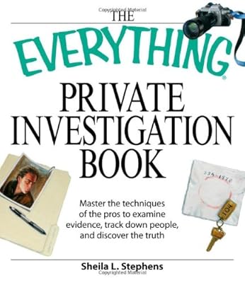 The Everything Private Investigation Book: Master the techniques of the pros to examine evidence, trace down people, and discover the truth (Everything (Reference))