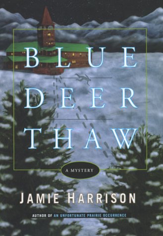 Blue Deer Thaw: A Mystery by Jamie Harrison