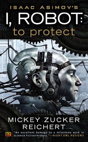 Isaac Asimov's I, Robot: To Protect by Mickey Zucker Reichert