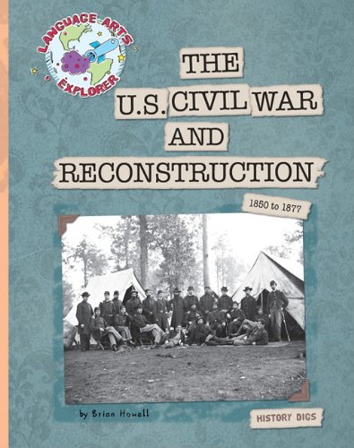 The U.S. Civil War and Reconstruction: 1850 to 1877 by Brian Howell