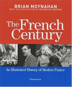 The French Century: An Illustrated History of Modern France