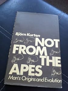 Not from the Apes: A History of Man's Origin and Evolution