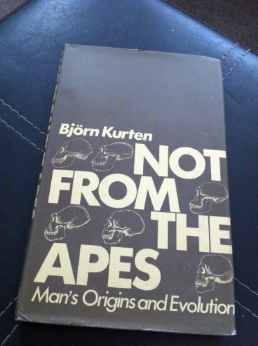 Not from the Apes: A History of Man's Origin and Evolution by Bjorn Kurten