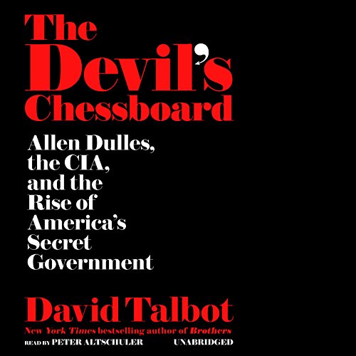 The Devil's Chessboard: Allen Dulles, the CIA, and the Rise of America's Secret Government, Library Edition by David Talbot