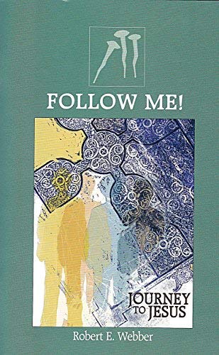 Follow Me! Journey to Jesus by Robert E. Webber