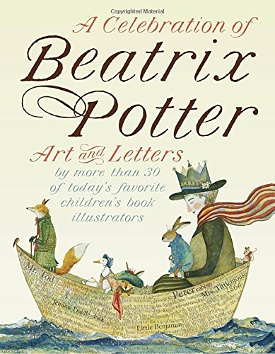 A Celebration of Beatrix Potter: Art and letters by more than 30 of today's favorite children's book illustrators