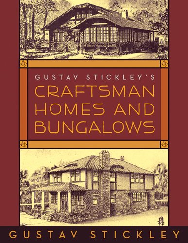 Gustav Stickley's Craftsman Homes and Bungalows by Gustav Stickley