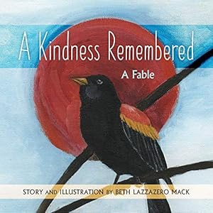 A Kindness Remembered: A Fable by Beth Lazzazero Mack
