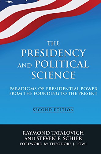 The Presidency and Political Science: Paradigms of Presidential Power from the Founding to the Present: 2014 by Raymond Tatalovich
