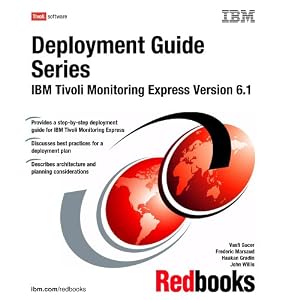 Deployment Guide Series: IBM Tivoli Monitoring Express Version 6.1 by IBM Redbooks