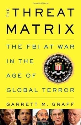 The Threat Matrix: The FBI at War in the Age of Global Terror