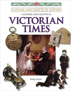 Clothes and Crafts in Victorian Times (Clothes and Crafts in History)
