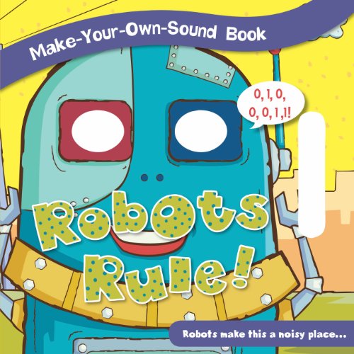Robots Rule (Make-Your-Own-Sound Books)