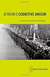 Christopher Mole, "Attention is Cognitive Unison: An Essay in Philosophical Psychology" (Oxford UP, 2011)