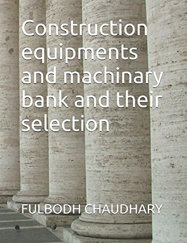 Construction equipments and machinary bank and their selection by FULBODH CHAUDHARY