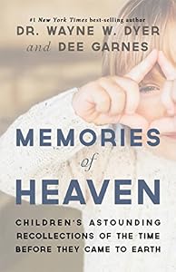 Memories of Heaven: Children's Astounding Recollections of the Time Before They Came to Earth by Wayne Dyer                       ,