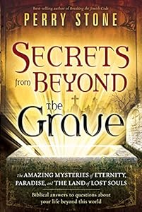 Secrets from Beyond The Grave: The Amazing Mysteries of Eternity, Paradise, and the Land of Lost Souls