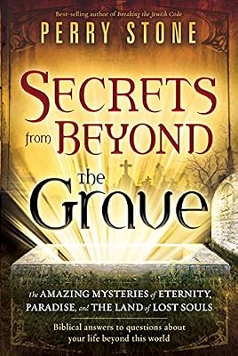 Secrets from Beyond The Grave: The Amazing Mysteries of Eternity, Paradise, and the Land of Lost Souls