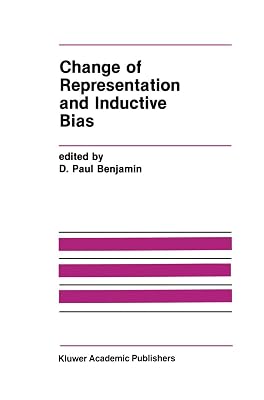 Change of Representation and Inductive Bias (The Springer International Series in Engineering and Computer Science, 87)