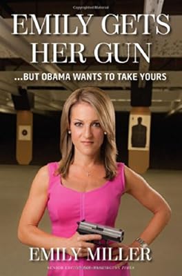 Emily Gets Her Gun: But Obama Wants to Take Yours