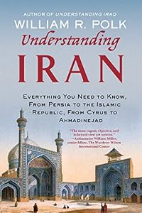 Understanding Iran: Everything You Need to Know, From Persia to the Islamic Republic, From Cyrus to Ahmadinejad
