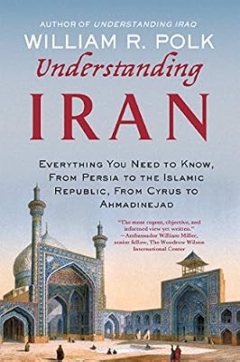 Understanding Iran: Everything You Need to Know, From Persia to the Islamic Republic, From Cyrus to Ahmadinejad
