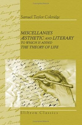 Miscellanies, æsthetic and Literary: to Which Is Added The Theory of Life: Collected and Arranged by T. Ashe