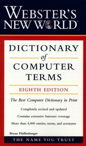 Webster's New World Dictionary of Computer Terms, 8th Edition (Dictionary) by Bryan Pfaffenberger