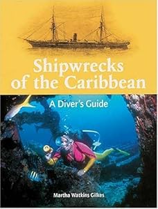 Shipwrecks of the Caribbean: a Diver's Guide by Martha Watkins Gilkes