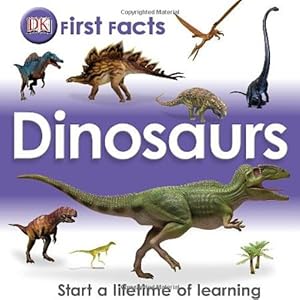 First Facts: Dinosaurs (Dk First Facts)