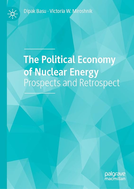 The Political Economy of Nuclear Energy: Prospects and Retrospect by Dipak Basu