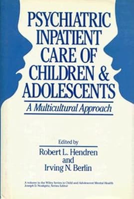 Psychiatric Inpatient Care Of Children And Adolescents: A Multicultural Approach (Wiley Series in Child & Adolescent Mental Health)