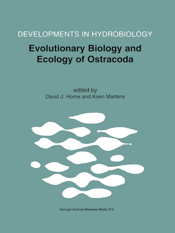 Evolutionary Biology and Ecology of Ostracoda: Theme 3 of the 13th International Symposium on Ostracoda (ISO97) (Developments in Hydrobiology, 148) by David J. Horne