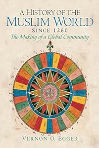 A History of the Muslim World since 1260: The Making of a Global Community