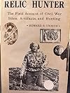 Relic Hunter: The Field Account of Civil War Sites, Artifacts and Hunting; 5th Printing with Supplement