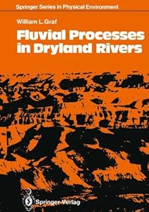 Fluvial Processes in Dryland Rivers (Springer Series in Physical Environment) by William L. Graf