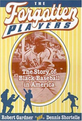 The Forgotten Players: The Story of Black Baseball in America by Robert Gardner